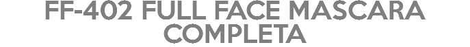 FF-402 FULL FACE MASCARA COMPLETA