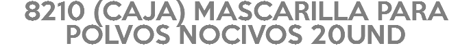 8210 (CAJA) MASCARILLA PARA POLVOS NOCIVOS 20UND