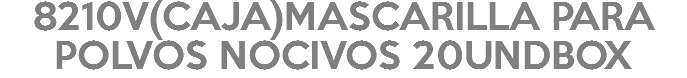 8210V(CAJA)MASCARILLA PARA POLVOS NOCIVOS 20UNDBOX
